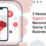 3 Reasons Why Digital Marketing Has Become An Untapped Game Changer For Businesses