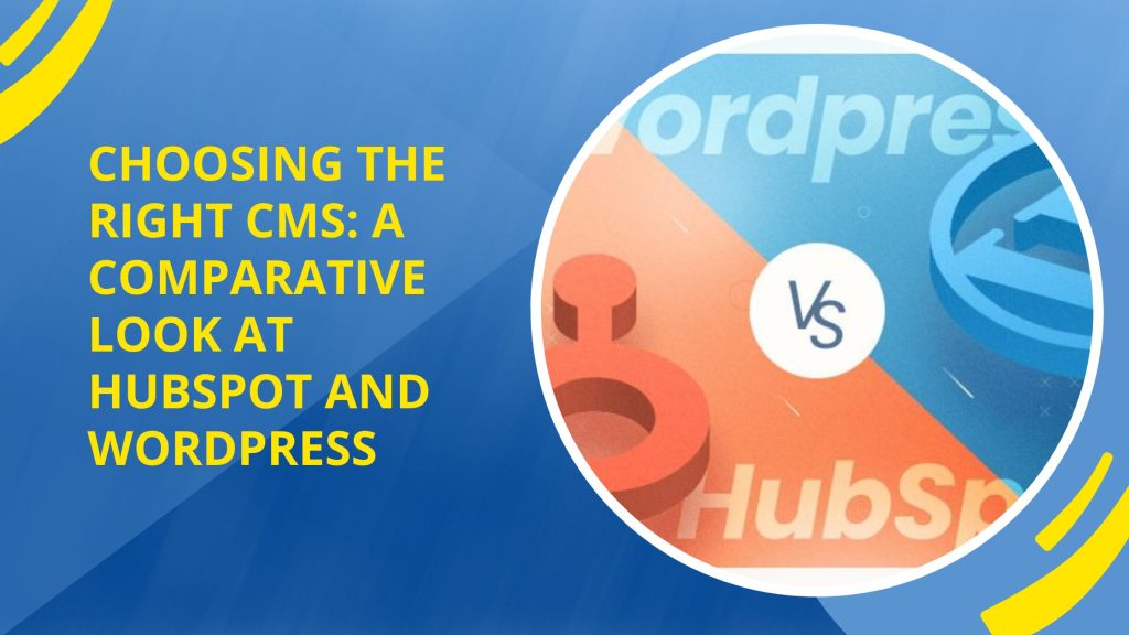 Choosing the Right CMS A Comparative Look at HubSpot and WordPress