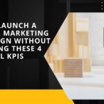 Don’t Launch a Digital Marketing Campaign Without Tracking These 4 Critical KPIs