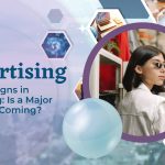 Warning Signs in Advertising: Is a Major Downturn Coming?