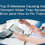 Top 5 Mistakes Causing the ‘Content Wider Than Screen’ Error (and How to Fix Them)