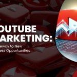 YouTube Marketing: A Gateway to New Business Opportunities