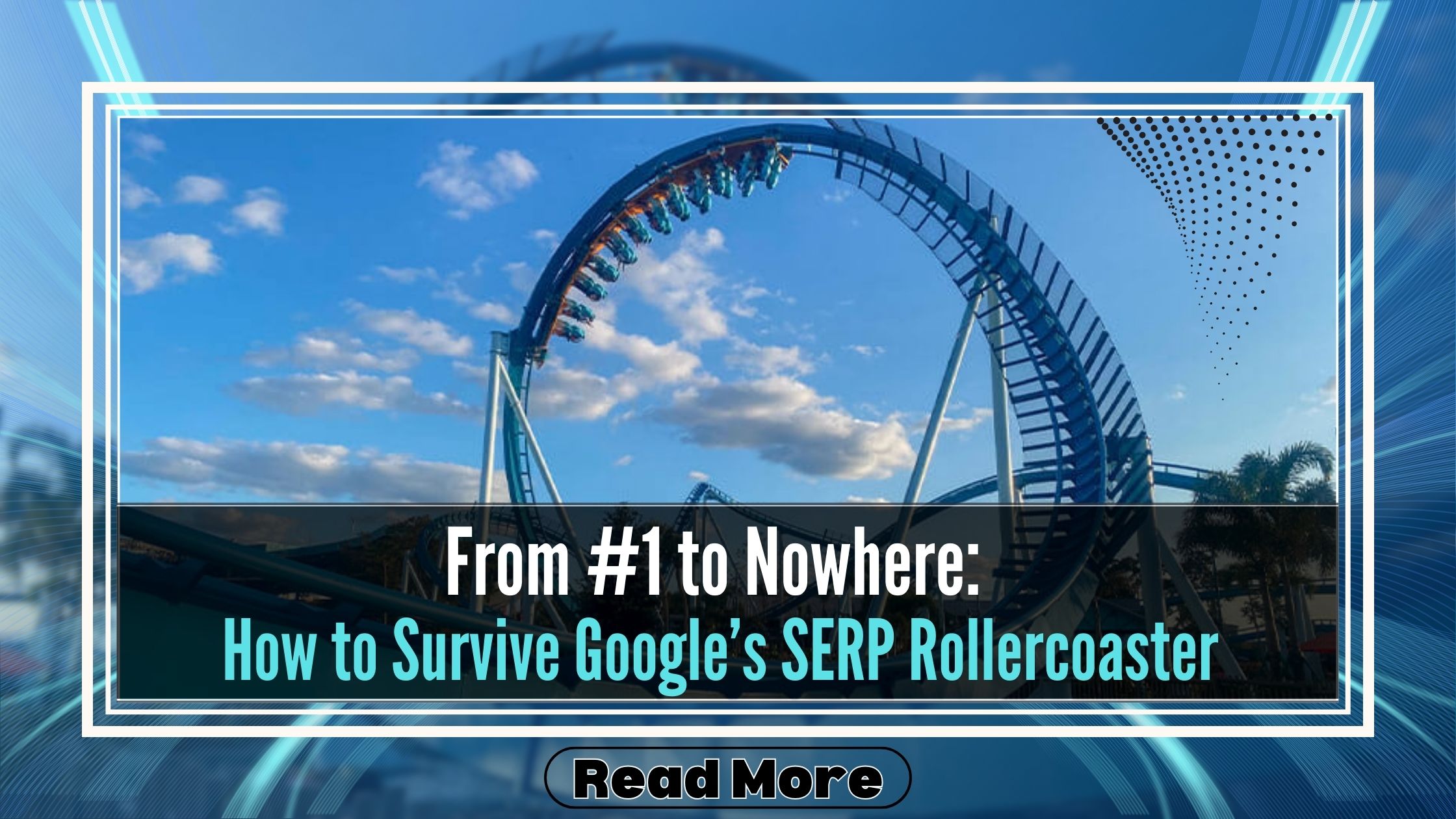 Google’s SERP Rollercoaster