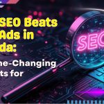 Why SEO Beats Paid Ads in Canada: 10 Game-Changing Benefits for 2026