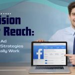 Precision Over Reach: Facebook Ad Targeting Strategies That Actually Work in 2026